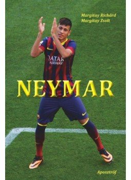 Margitay Richárd , Margitay Zsolt - Neymar - Egy brazil gyémánt ragyogása Margitay Richárd , Margitay Zsolt - Neymar - Egy brazil gyémánt ragyogása, 2014 antikvár könyv