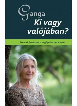 Ganga - KI VAGY VALÓJÁBAN? - KÉRDÉSEK ÉS VÁLASZOK A MEGFOGALMAZHATATLANRÓL, null 2010 antikvár könyv