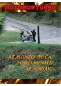 Boda László - Az Isonzo (Soca) folyó mentén az Adriáig - Motorostúrák - Az Isonzo (Soca) folyó mentén az Adriáig