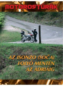 Boda László - Az Isonzo (Soca) folyó mentén az Adriáig - Motorostúrák - Az Isonzo (Soca) folyó mentén az Adriáig Boda László - Az Isonzo (Soca) folyó mentén az Adriáig - Motorostúrák - Az Isonzo (Soca) folyó mentén az Adriáig, null 2010 antikvár könyv