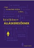 Lengyel András - Kézikönyv álláskeresőknek - Hogy ne rajtad múljon a siker...