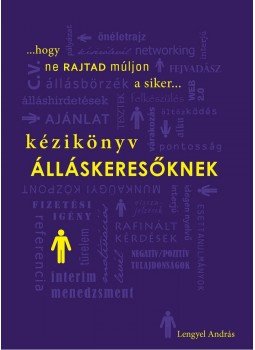 Lengyel András - Kézikönyv álláskeresőknek - Hogy ne rajtad múljon a siker..., null 2011 antikvár könyv
