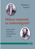 Miskolczy Ambrus - Milyen nemzetet az emberiségnek? Kazinczytól Kossuthig - Széphalomtól Turinig