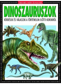 Rupert Matthews - DINOSZAURUSZOK - TUDD MEG, MIÉRT ÉS HOGYAN Rupert Matthews - DINOSZAURUSZOK - TUDD MEG, MIÉRT ÉS HOGYAN, Budapest 2009 antikvár könyv