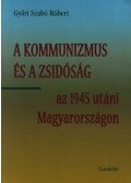 Győri Szabó Róbert - A KOMMUNIZMUS ÉS A ZSIDÓSÁG AZ 1945 UTÁNI MAGYARORSZÁGON - ÜKH 2009