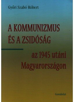 Győri Szabó Róbert - A KOMMUNIZMUS ÉS A ZSIDÓSÁG AZ 1945 UTÁNI MAGYARORSZÁGON - ÜKH 2009, null 2009 antikvár könyv