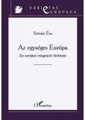 Szénási Éva - Az egységes Európa - Az európai integráció története