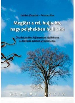 Ferencz Éva, Lukács Józsefné - Megjött a tél, hujja-hó, nagy pelyhekben hull a hó (Óvodai játékos fejlesztések kézikönyve és fejlesztő játékok gyűjteménye), null 2010 antikvár könyv