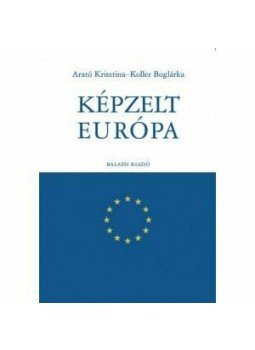 Arató Krisztina, Koller Boglárka - Képzelt Európa Arató Krisztina, Koller Boglárka - Képzelt Európa, null 2013 antikvár könyv