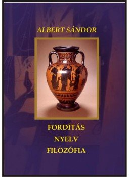 Albert Sándor - Fordítás - nyelv - filozófia Albert Sándor - Fordítás - nyelv - filozófia, null 2014 antikvár könyv