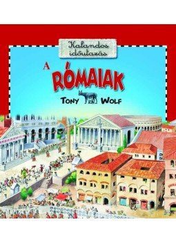 Tony Wolf - A RÓMAIAK - KALANDOS IDŐUTAZÁS Tony Wolf - A RÓMAIAK - KALANDOS IDŐUTAZÁS, null 2009 antikvár könyv