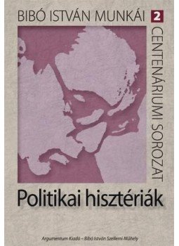 Bibó István - Politikai hisztériák Bibó István - Politikai hisztériák, null 0 antikvár könyv
