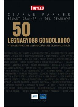 Parker, Ciaran, Crainer, Stuart, Dearlove, Des - 50 legnagyobb gondolkodó Parker, Ciaran, Crainer, Stuart, Dearlove, Des - 50 legnagyobb gondolkodó, null 2008 antikvár könyv