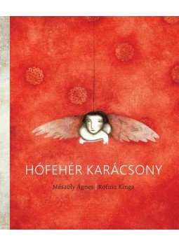 ROFUSZ KINGA, Mészöly Ágnes - Hófehér karácsony ROFUSZ KINGA, Mészöly Ágnes - Hófehér karácsony, 2013 antikvár könyv