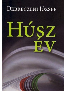 Debreczeni József - Húsz év Debreczeni József - Húsz év, Miskolc 2010 antikvár könyv