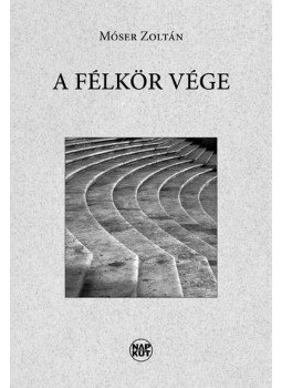 Móser Zoltán - A félkör vége Móser Zoltán - A félkör vége, null 2013 antikvár könyv