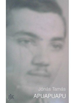 Jónás Tamás - Apuapuapu Jónás Tamás - Apuapuapu, Budapest 2013 antikvár könyv