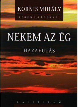 Kornis Mihály - Nekem az ég Kornis Mihály - Nekem az ég, Budapest 2009 antikvár könyv