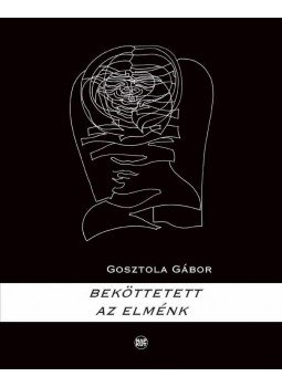 Gosztola Gábor - Beköttetett az elménk, null 2015 antikvár könyv