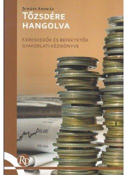 Juhász András - Tőzsdére hangolva Juhász András - Tőzsdére hangolva, null 2013 antikvár könyv