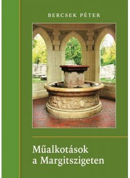 Bercsek Péter - Műalkotások a Margitszigeten - Ismeretterjesztő gyűjteményes összeállítás, null 2013 antikvár könyv