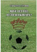 Várkonyi Sándor - Mivé lettél, futballkirály?