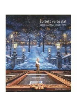 Csikós Attila - Épített varázslat - Csikós Attila művészete Csikós Attila - Épített varázslat - Csikós Attila művészete, Budapest 2014 antikvár könyv