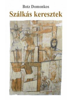 Botz Domonkos - Szálkás keresztek Botz Domonkos - Szálkás keresztek, Budapest 2013 antikvár könyv