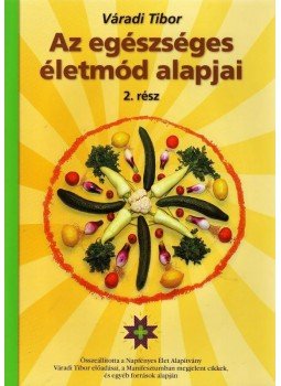 Váradi Tibor - Az egészséges életmód alapjai 2. Váradi Tibor - Az egészséges életmód alapjai 2., Budapest 0 antikvár könyv
