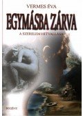 Vermes Éva - EGYMÁSBA ZÁRVA - A SZERELEM HITVALLÁSA