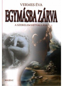 Vermes Éva - EGYMÁSBA ZÁRVA - A SZERELEM HITVALLÁSA Vermes Éva - EGYMÁSBA ZÁRVA - A SZERELEM HITVALLÁSA, null 2009 antikvár könyv