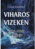 Ézsiás Erzsébet - Viharos vizeken - Vajna Zoltán életpályája