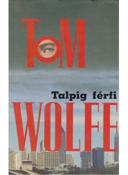Tom Wolfe - Talpig férfi Tom Wolfe - Talpig férfi, Budapest 2004 antikvár könyv