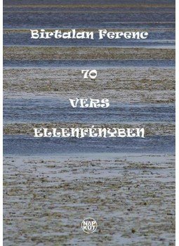 Birtalan Ferenc - 70 vers ellenfényben Birtalan Ferenc - 70 vers ellenfényben, null 2015 antikvár könyv