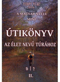 Juhász Zsolt - A magyar nyelv mint útikönyv az élet nevű túrához II. Juhász Zsolt - A magyar nyelv mint útikönyv az élet nevű túrához II., 2013 antikvár könyv