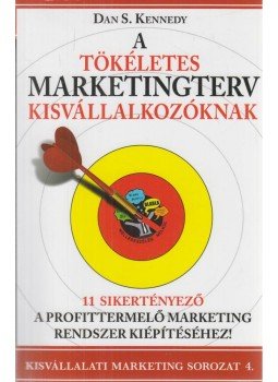 Dan S. Kennedy - A tökéletes marketingterv kisvállalkozóknak Dan S. Kennedy - A tökéletes marketingterv kisvállalkozóknak, Budapest 2014 antikvár könyv