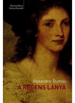 Alexandre Dumas - A régens lánya Alexandre Dumas - A régens lánya, Budapest 2009 antikvár könyv
