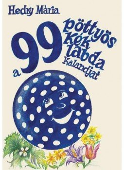 Hedry Mária - A 99 pöttyös kék labda kalandjai, null 2012 antikvár könyv