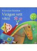 Kányádi Sándor - Virágon vett vitéz - nagy alakú,új,színes kiadás
