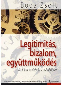 Boda Zsolt - Legitimitás, bizalom, együttműködés. Kollektív cselekvés  a politikában., null 0 antikvár könyv