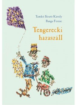 Banga Ferenc, Tamkó Sirató Károly - Tengerecki hazaszáll Banga Ferenc, Tamkó Sirató Károly - Tengerecki hazaszáll, Budapest 2005 antikvár könyv