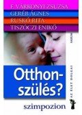 F. Várkonyi Zsuzsa,Geréb Ágnes - Otthonszülés?