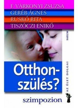 F. Várkonyi Zsuzsa, Geréb Ágnes - Otthonszülés? F. Várkonyi Zsuzsa, Geréb Ágnes - Otthonszülés?, null 2011 antikvár könyv