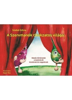 Szabó Edina - A Szervmanók titokzatos világaMesés történetek a testünkről kicsiknek és nagyoknak, null 2014 antikvár könyv
