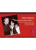 Kóka Rozália - ,,Magyarország szélin..."Az Érdi Bukovinai Székely Népdalkör története (1971-2013) és legszebb népdalai