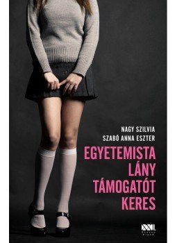 Szabó Anna Eszter, Nagy Szilvia - Egyetemista lány támogatót keres Szabó Anna Eszter, Nagy Szilvia - Egyetemista lány támogatót keres, Budapest 2012 antikvár könyv