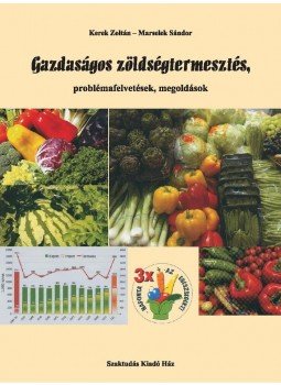 Kerek Zoltán , Marselek Sándor - GAZDASÁGOS ZÖLDSÉGTERMESZTÉS - PROBLÉMAFELVETÉSEK, MEGOLDÁSOK Kerek Zoltán , Marselek Sándor - GAZDASÁGOS ZÖLDSÉGTERMESZTÉS - PROBLÉMAFELVETÉSEK, MEGOLDÁSOK, null 2010 antikvár könyv