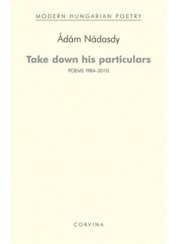 Nádasdy Ádám - Take down his particulars - Poems 1984-2010 Nádasdy Ádám - Take down his particulars - Poems 1984-2010, null 2012 antikvár könyv
