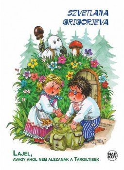 Szvetlana Grigorjeva - Lajel, avagy ahol nem alszanak a targiltisek, null 2013 antikvár könyv