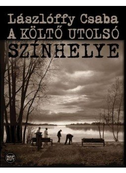 Lászlóffy Csaba - A költő utolsó színhelye Lászlóffy Csaba - A költő utolsó színhelye, null 2014 antikvár könyv